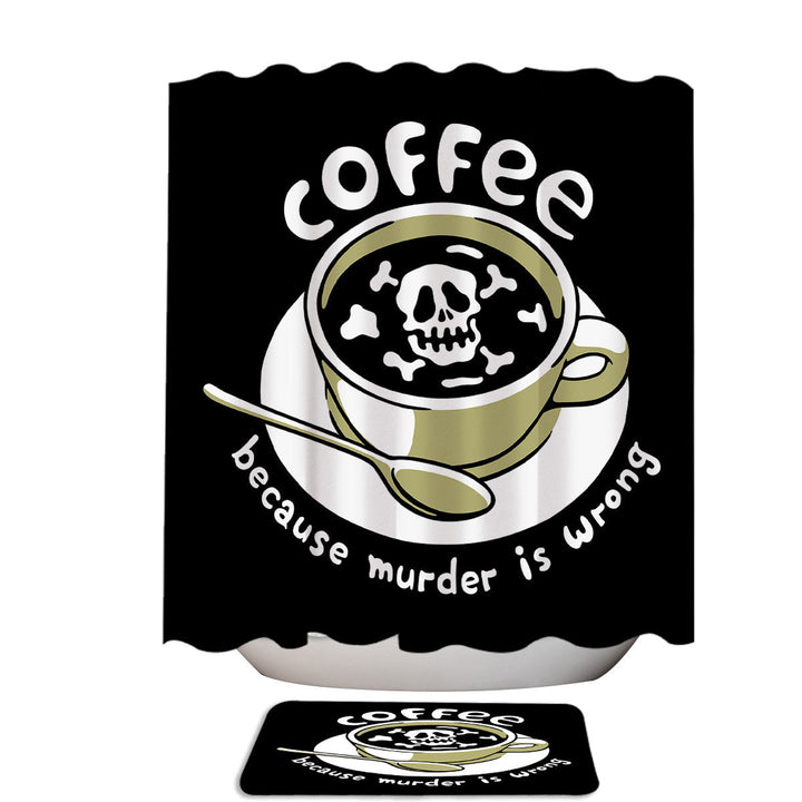 Coffee Quote Because Murder Is Wrong Skeleton Shower Curtains